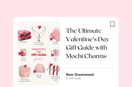 The Ultimate Valentine’s Day Gift Guide with Mochi Charms