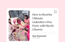 How to Host the Ultimate Galentine’s Day Party with Mochi Charms