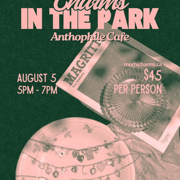 Charms In The Park at Anthophile Café - August 5, 2026 (Copy)